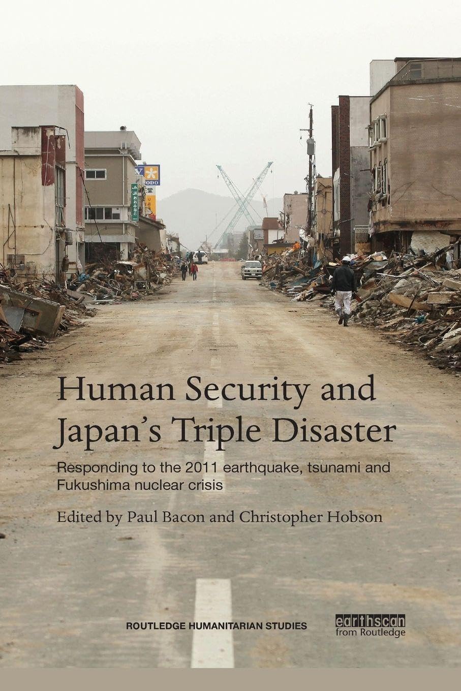 Human Security and Japan’s Triple Disaster: Responding to the 2011 earthquake, tsunami and Fukushima nuclear crisis (Routledge Humanitarian Studies)