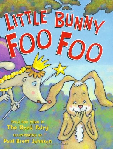 Little Bunny Foo Foo Told and Sung by the Good Fairy