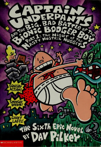 Captain Underpants and the Big, Bad Battle of the Bionic Booger Boy, Part 1 Night of the Nasty Nostril Nuggets : the Sixth Epic Novel