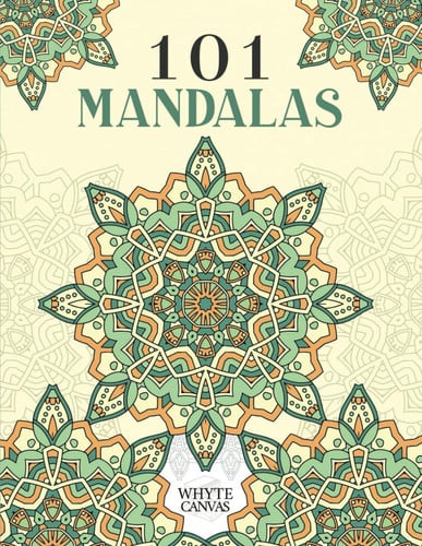 101 Mandalas - An Adult Coloring Book Featuring 101 Intricate Coloring Pages to Promote Relaxation and Stress Relief
