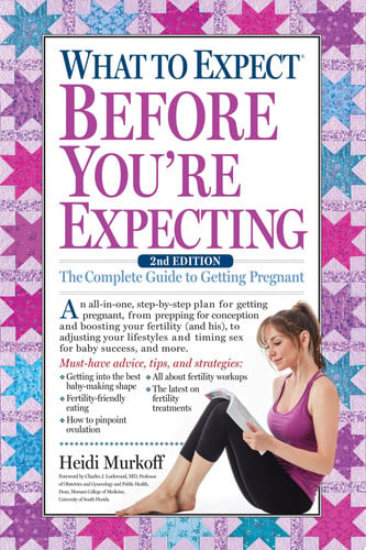 What to Expect Before You're Expecting The Complete Guide to Getting Pregnant