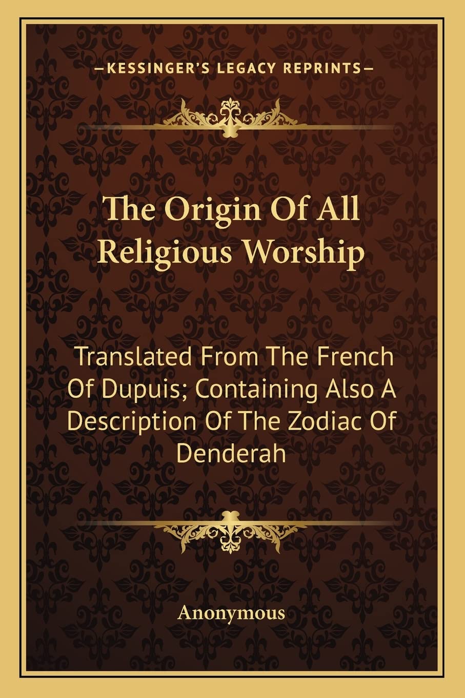 The Origin Of All Religious Worship: Translated From The French Of Dupuis; Containing Also A Description Of The Zodiac Of Denderah - 8555