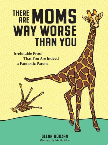 There are moms way worse than you: irrefutable proof that you are indeed a fantastic parent