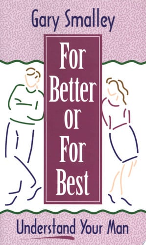 For Better Or for Best A Valuable Guide to Knowing, Understanding, and Loving Your Husband