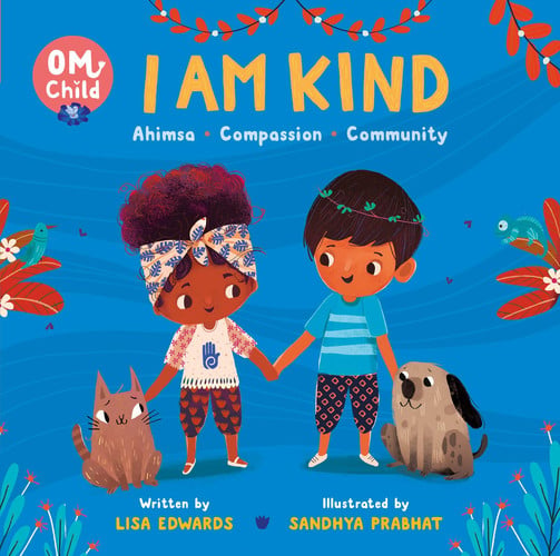 Om Child: I Am Kind Ahimsa, Compassion, and Community