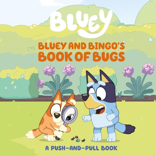 Bluey and Bingo's Book of Bugs A Push-and-Pull Book