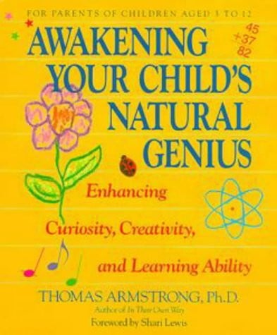 Awakening Your Child's Natural Genius Enhancing Curiosity, Creativity, and Learning Ability