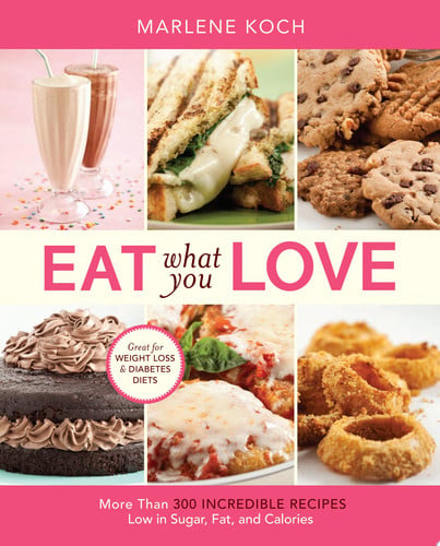 Eat What You Love More Than 300 Incredible Recipes Low in Sugar, Fat, and Calories