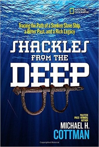 Shackles from the Deep Tracing the Path of Sunken Slave Ship, a Bitter Past, and a Rich Legacy