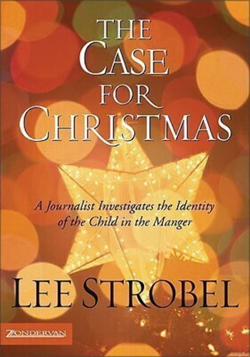 The Case for Christmas A Journalist Investigates the Identity of the Child in the Manger