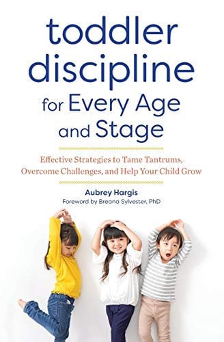 Toddler Discipline for Every Age and Stage Effective Strategies to Tame Tantrums, Overcome Challenges, and Help Your Child Grow