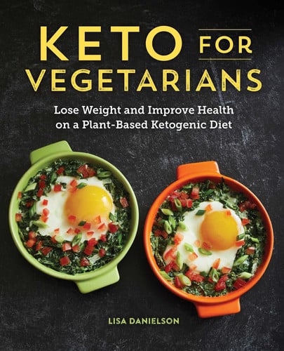 Keto for Vegetarians Lose Weight and Improve Health on a Plant-Based Ketogenic Diet