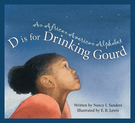 D is for Drinking Gourd An African American Alphabet