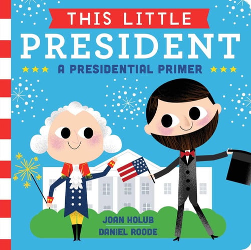 This Little President A Presidential Primer