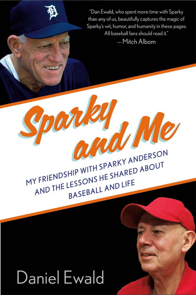 Sparky and Me: My Friendship with Sparky Anderson and the Lessons He Shared About Baseball and Life