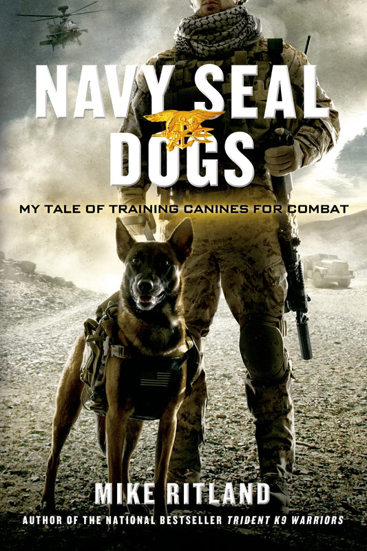 Navy SEAL Dogs: My Tale of Training Canines for Combat - 3609