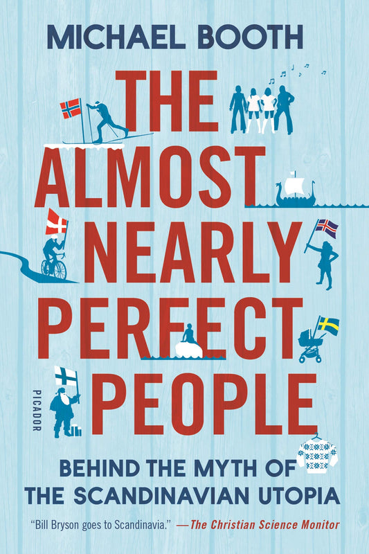 The Almost Nearly Perfect People: Behind the Myth of the Scandinavian Utopia - 4158
