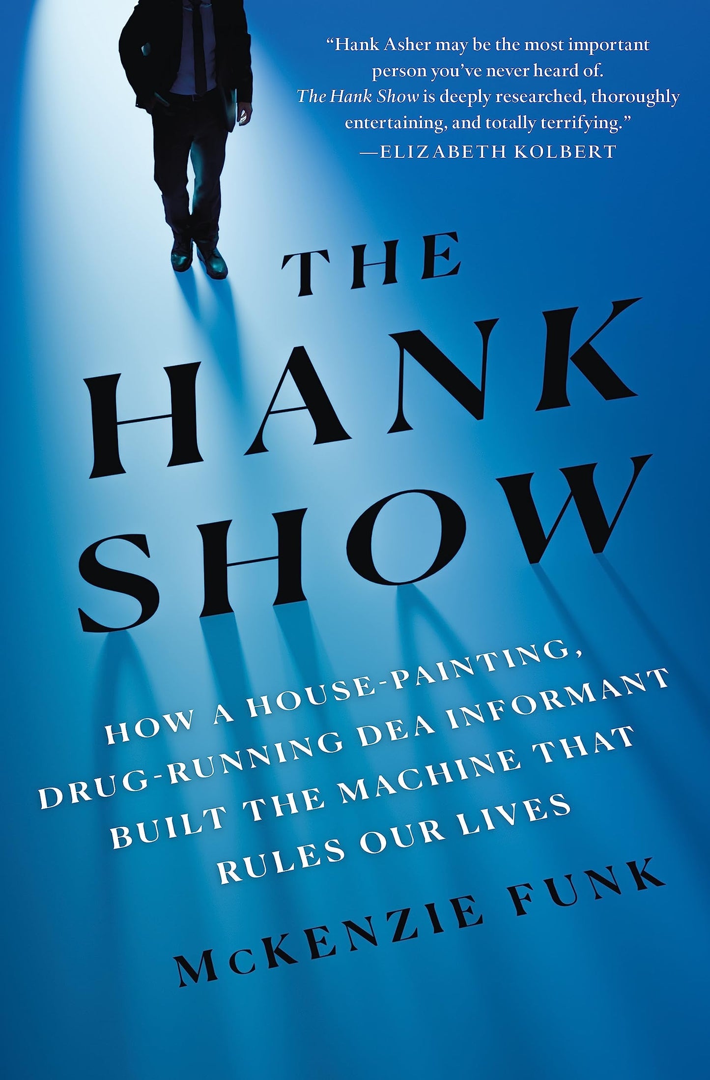 The Hank Show: How a House-Painting, Drug-Running DEA Informant Built the Machine That Rules Our Lives - 9077