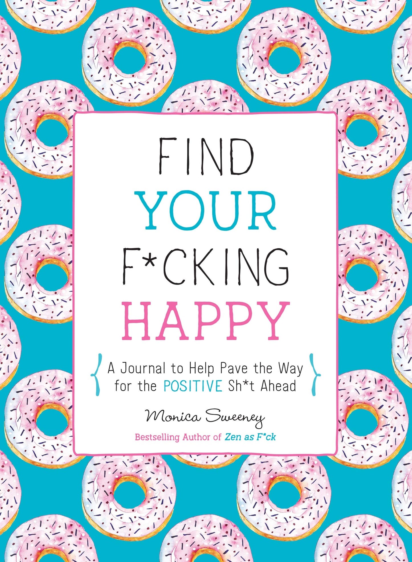 Find Your F*cking Happy: A Journal to Help Pave the Way for Positive Sh*t Ahead (Zen as F*ck Journals) - 3226