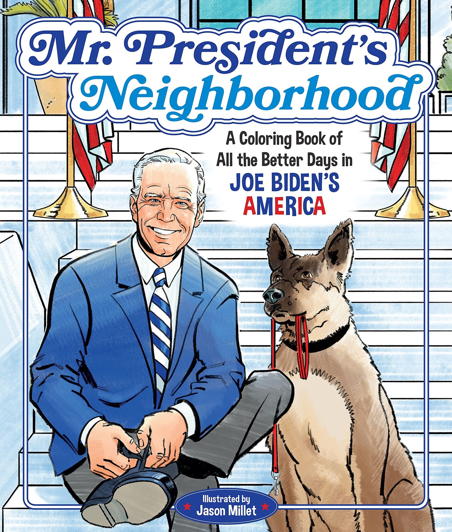 Mr. President's Neighborhood: A Coloring Book of All the Better Days in Joe Biden's America
