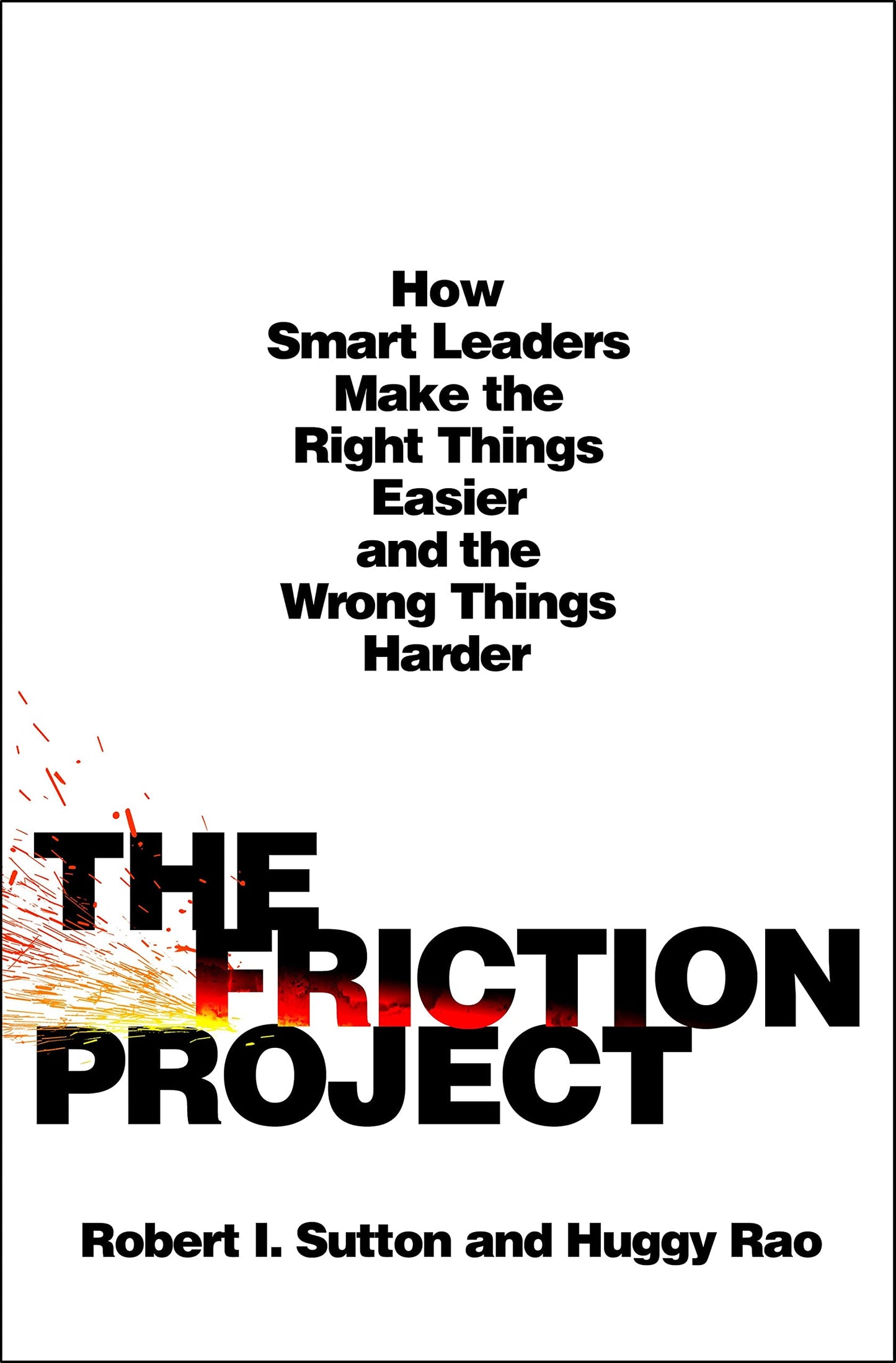 The Friction Project: How Smart Leaders Make the Right Things Easier and the Wrong Things Harder - 8787