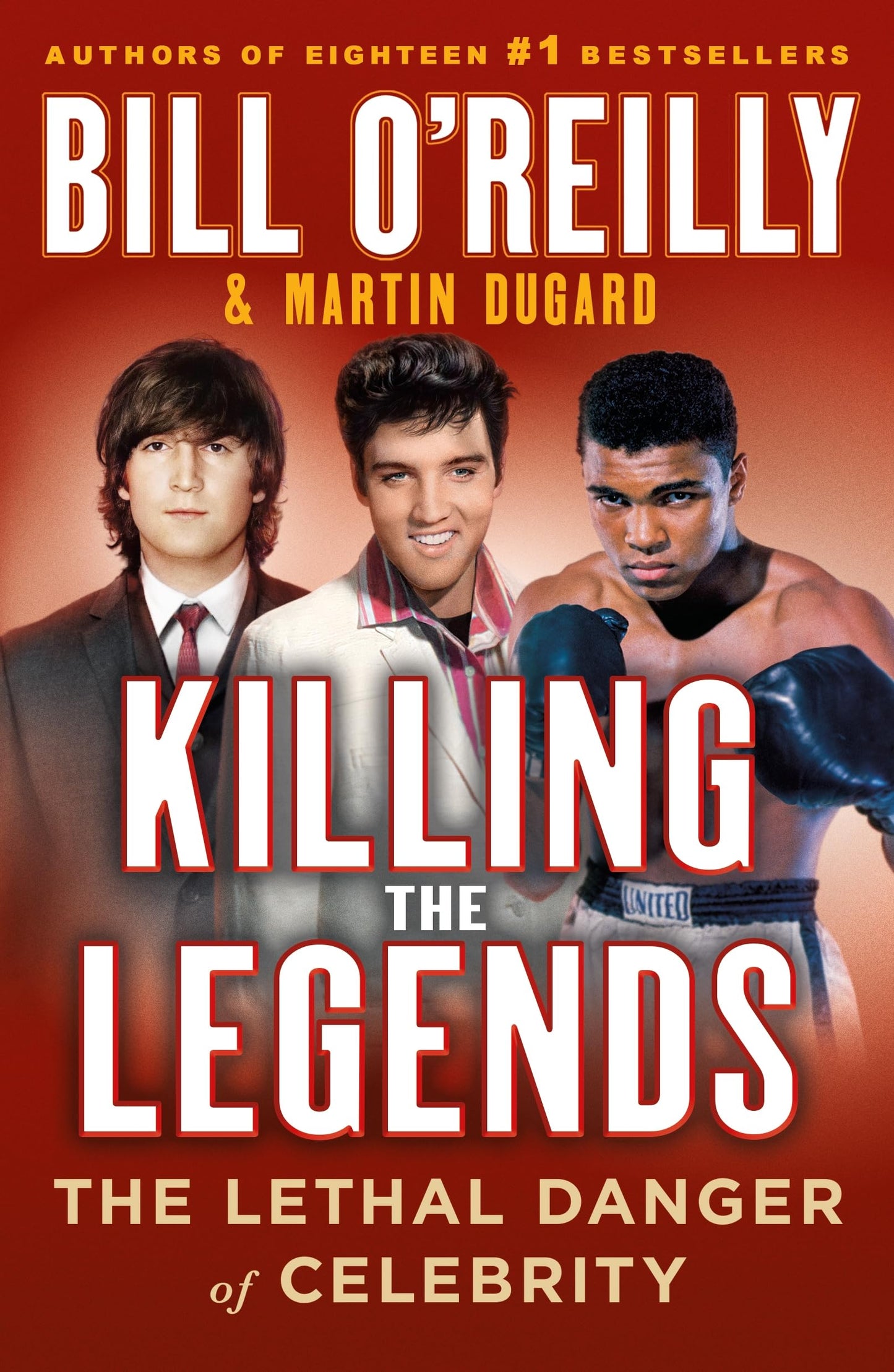 Killing the Legends: The Lethal Danger of Celebrity (Bill O'Reilly's Killing Series)