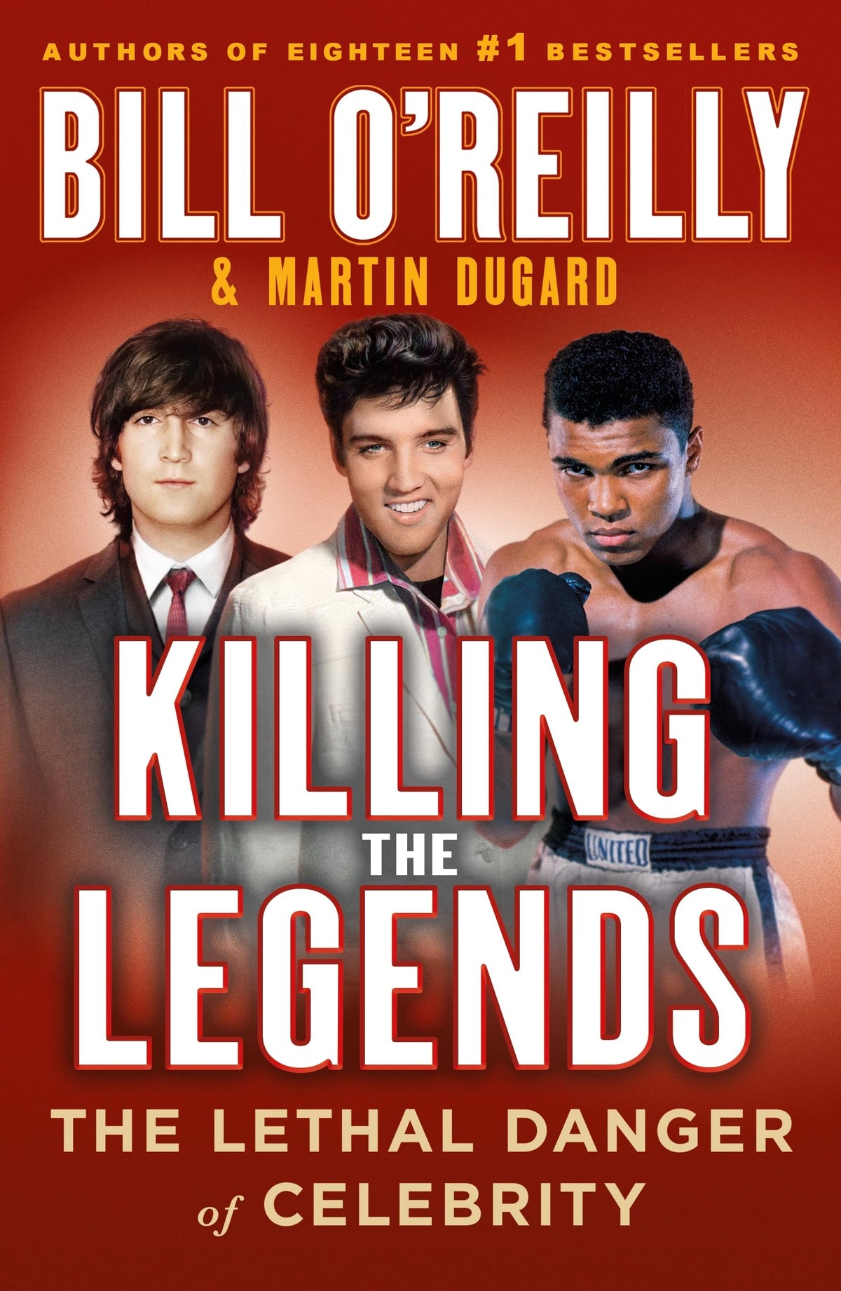 Killing the Legends: The Lethal Danger of Celebrity (Bill O'Reilly's Killing Series)