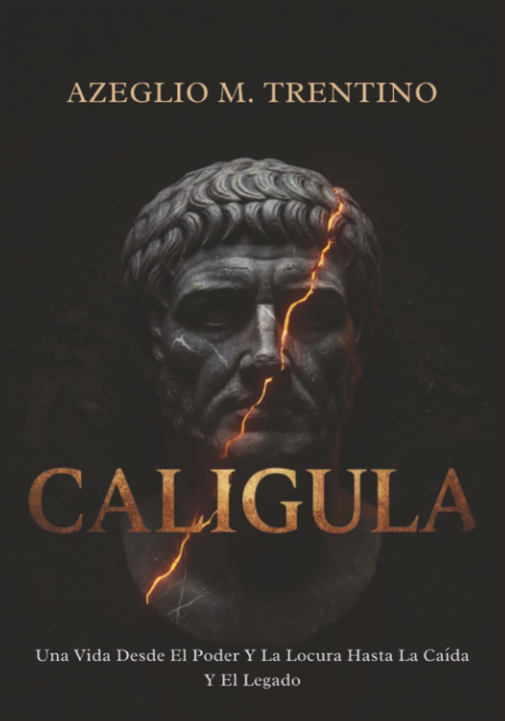 Caligula: Una Vida Desde El Poder Y La Locura Hasta La Caída Y El Legado (Historia Antigua) (Spanish Edition)