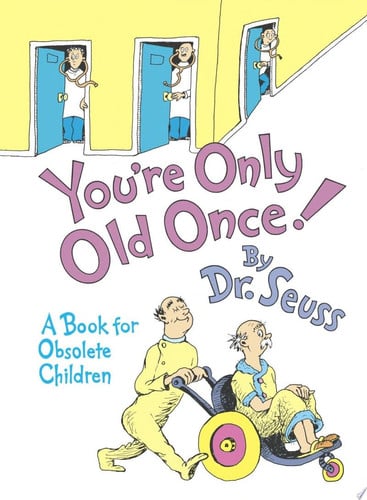 You're only old once!