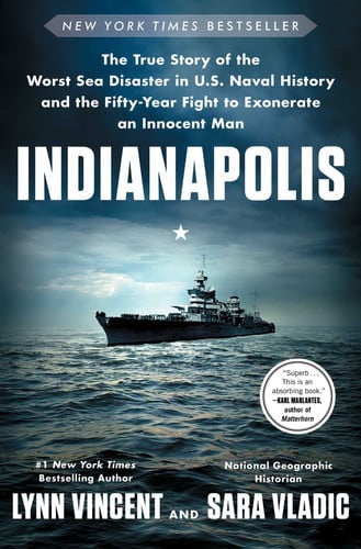 Indianapolis The True Story of the Worst Sea Disaster in U.S. Naval History and the Fifty-Year Fight to Exonerate an Innocent Man