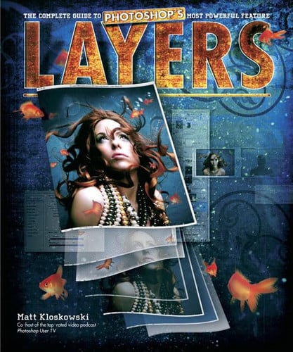 Layers The Complete Guide to Photoshop's Most Powerful Feature