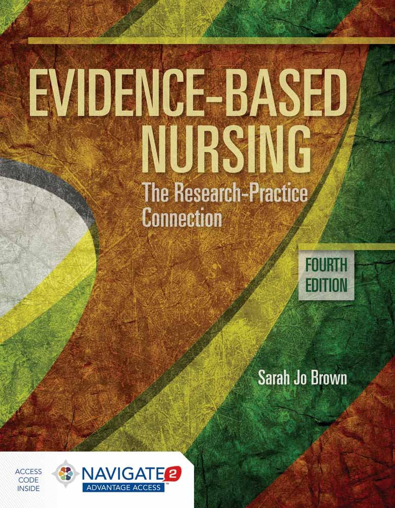Evidence-Based Nursing: The Research Practice Connection: .