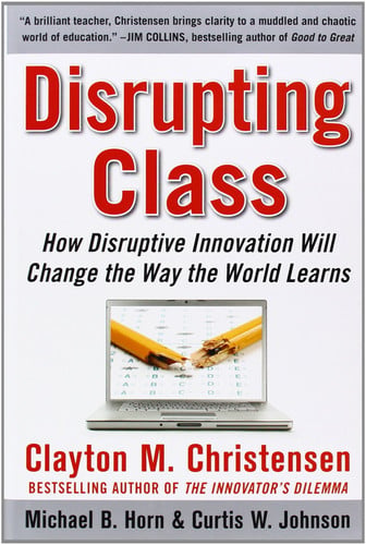 Disrupting class: how disruptive innovation will change the way the world learns
