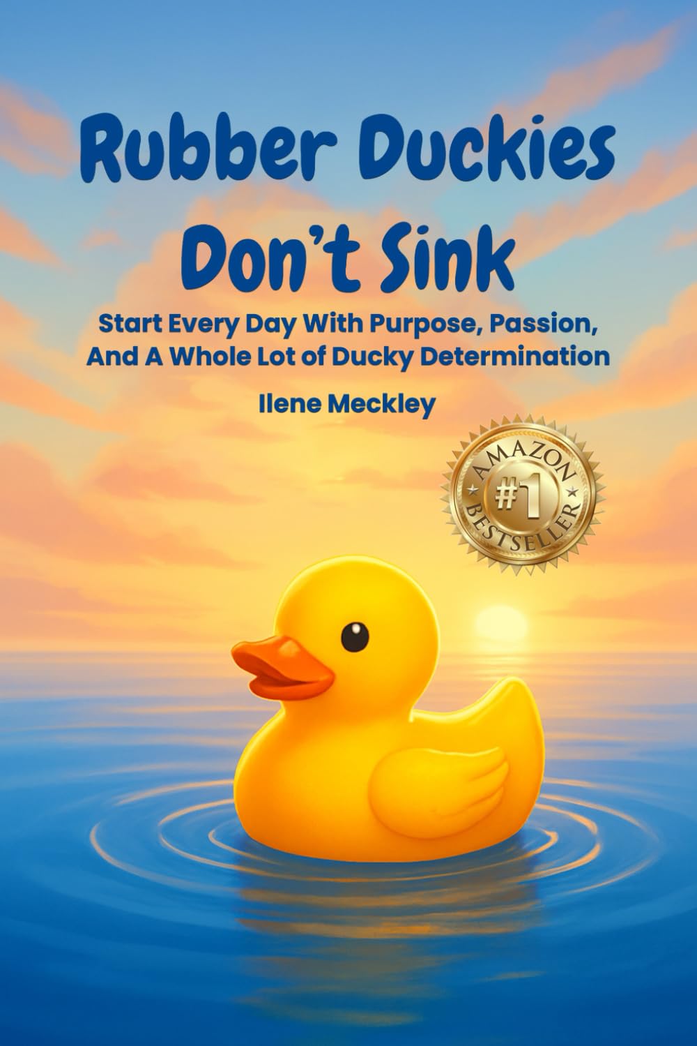 RUBBER DUCKIES DON’T SINK: Start every day with purpose, passion, And A whole lot of ducky determination