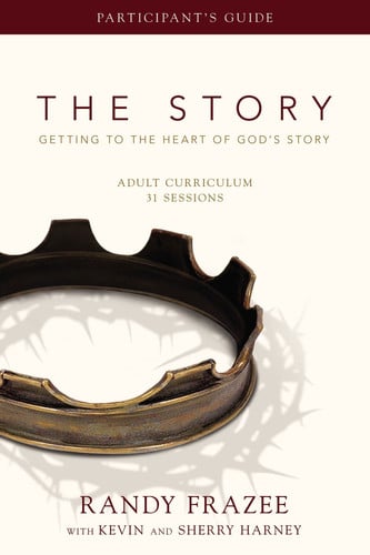 The Story Adult Curriculum Participant's Guide Getting to the Heart of God's Story