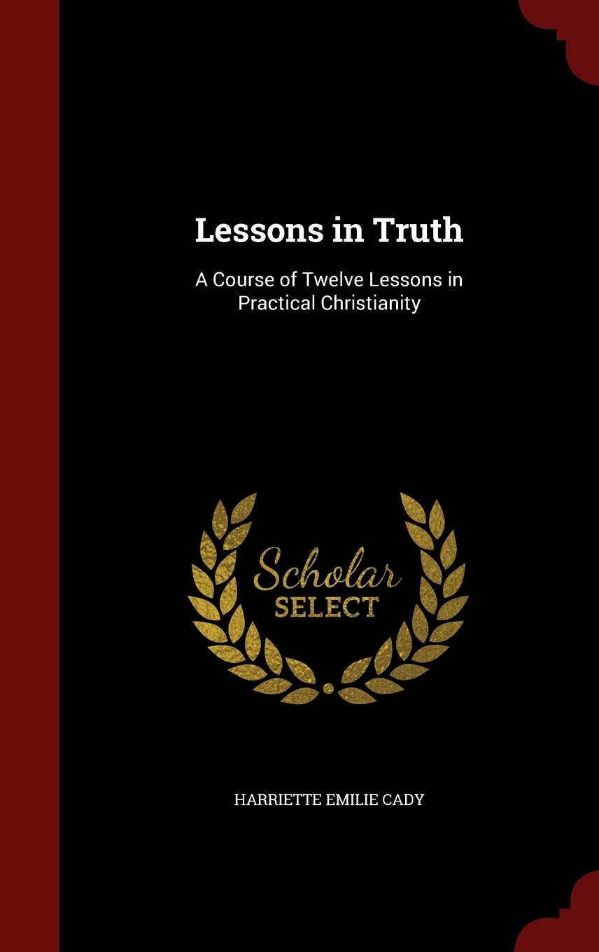 Lessons in Truth: A Course of Twelve Lessons in Practical Christianity - 2658