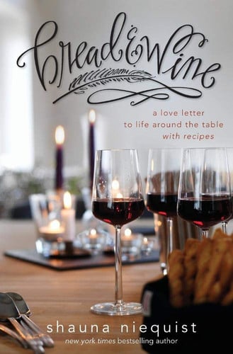 Bread and Wine A Love Letter to Life Around the Table with Recipes