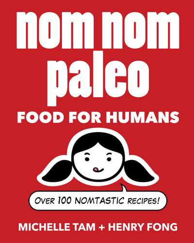 Nom Nom Paleo: food for humans : over 100 nomtastic recipes!
