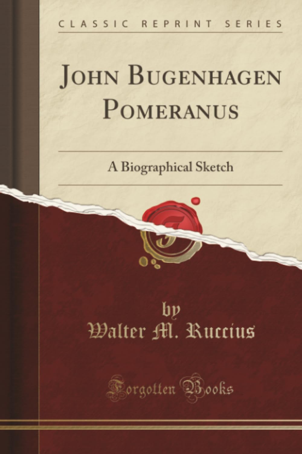 John Bugenhagen Pomeranus (Classic Reprint): A Biographical Sketch