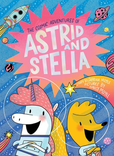 The cosmic adventures of Astrid & Stella a hello!lucky book