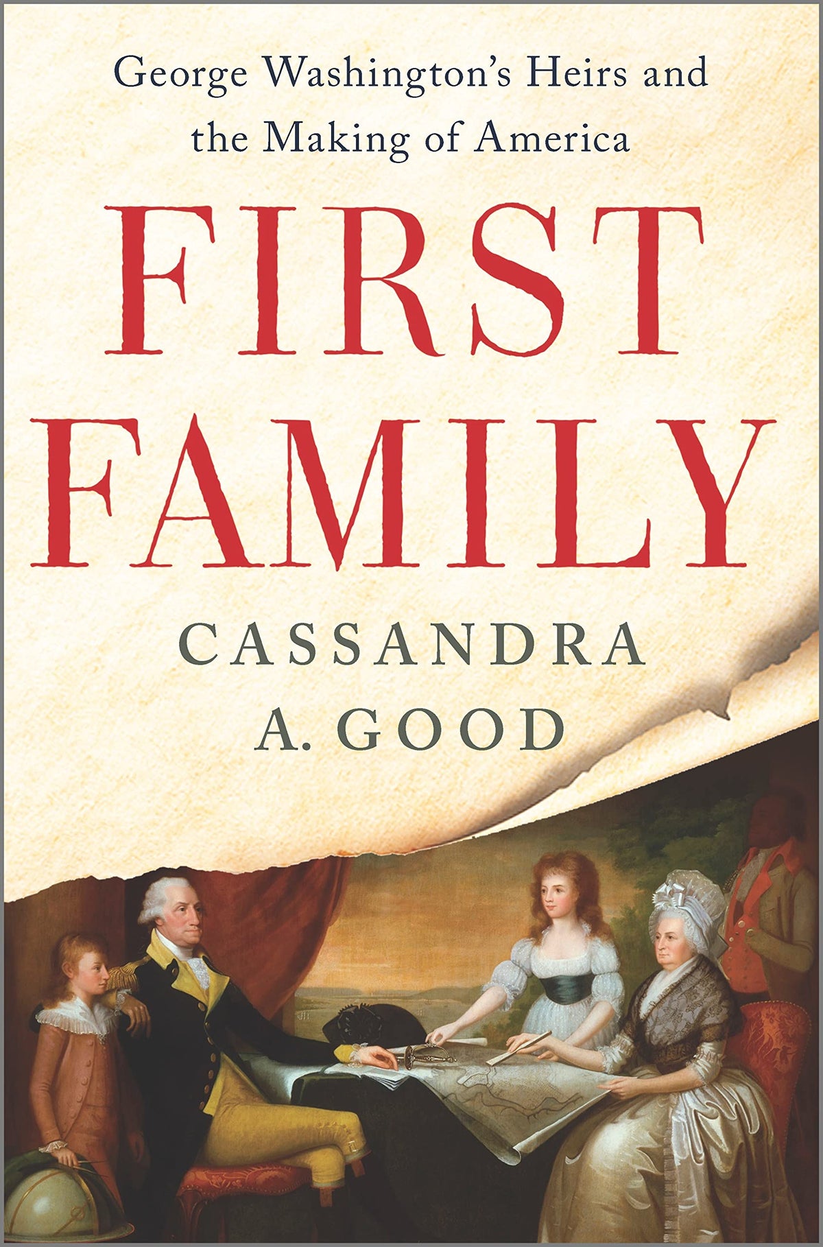 First Family: George Washington's Heirs and the Making of America – A George Washington Prize Finalist Biography of the First Presidential Family