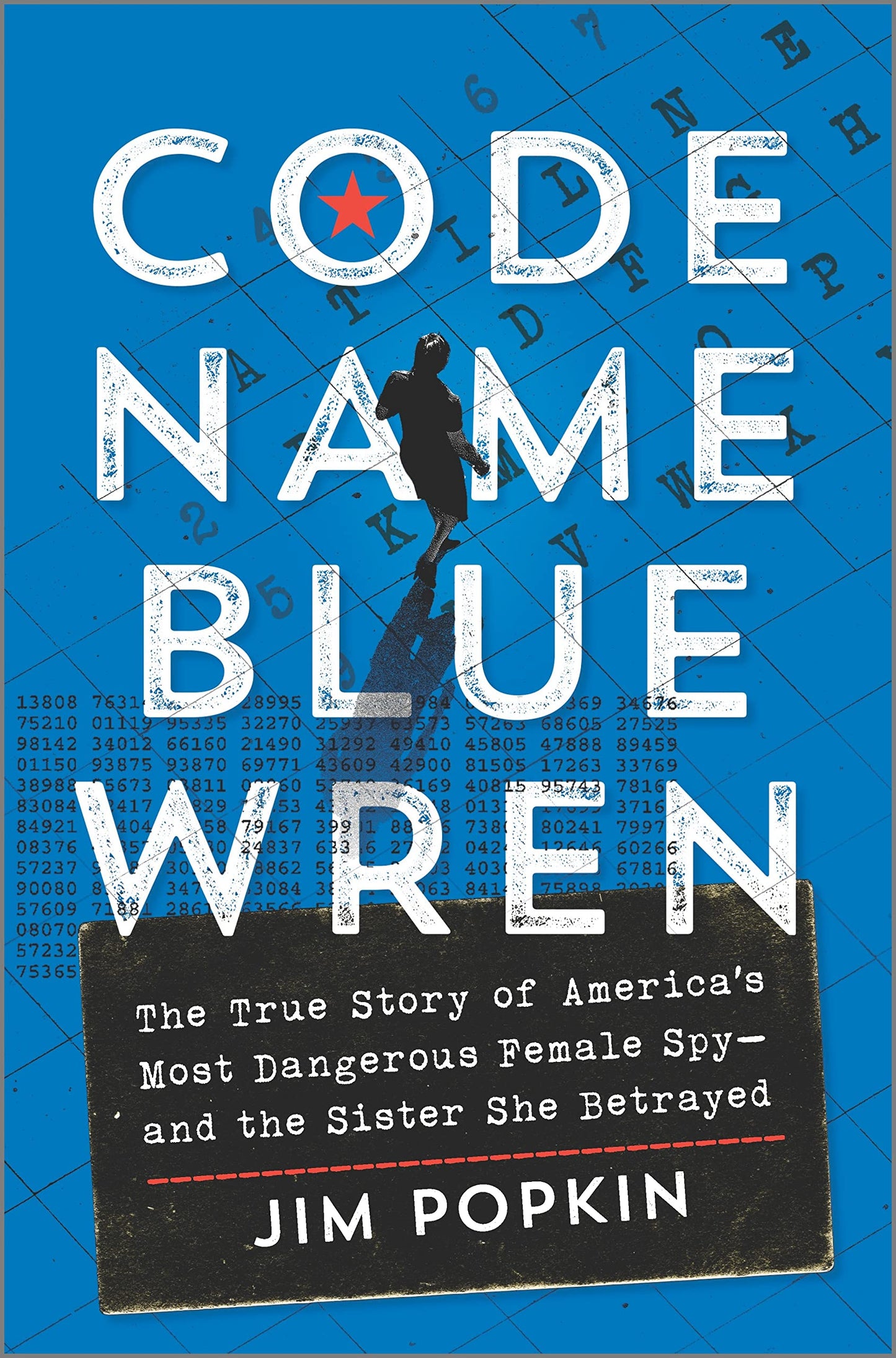 Code Name Blue Wren: The True Story of America's Most Dangerous Female Spy―and the Sister She Betrayed – An Amazon Best Book of 2023 Historical Nonfiction Narrative
