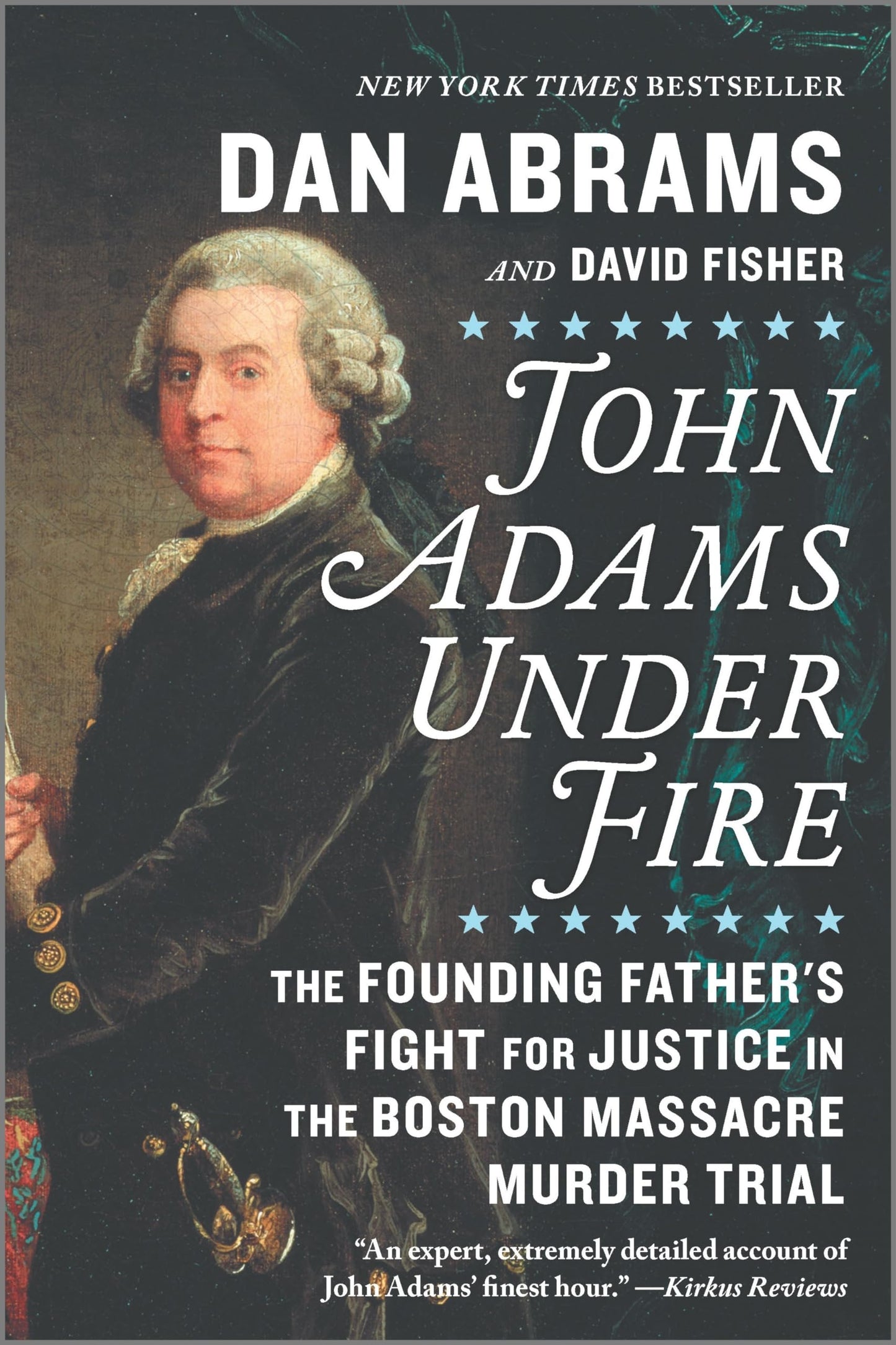 John Adams Under Fire: The Founding Father's Fight for Justice in the Boston Massacre Murder Trial – A NYT Bestseller Revolutionary War Nonfiction Biography