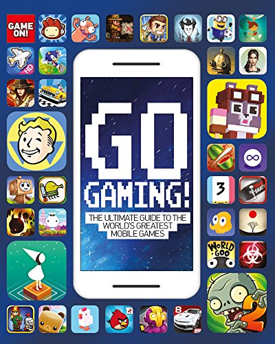 Go Gaming! The Total Guide to the World's Greatest Mobile Games (Game On!)