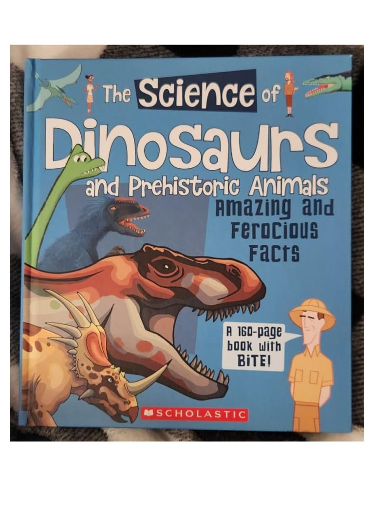 The Science of Dinosaurs and Prehistoric Animals: Amazing and Ferocious Facts