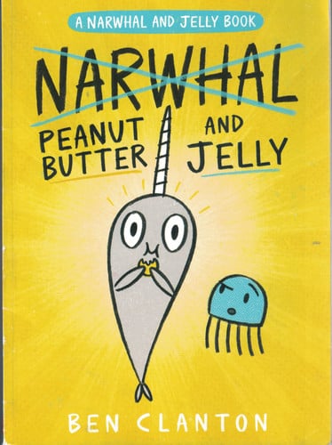 A Narwhal and Jelly Book Peanut butter and Jelly. 3