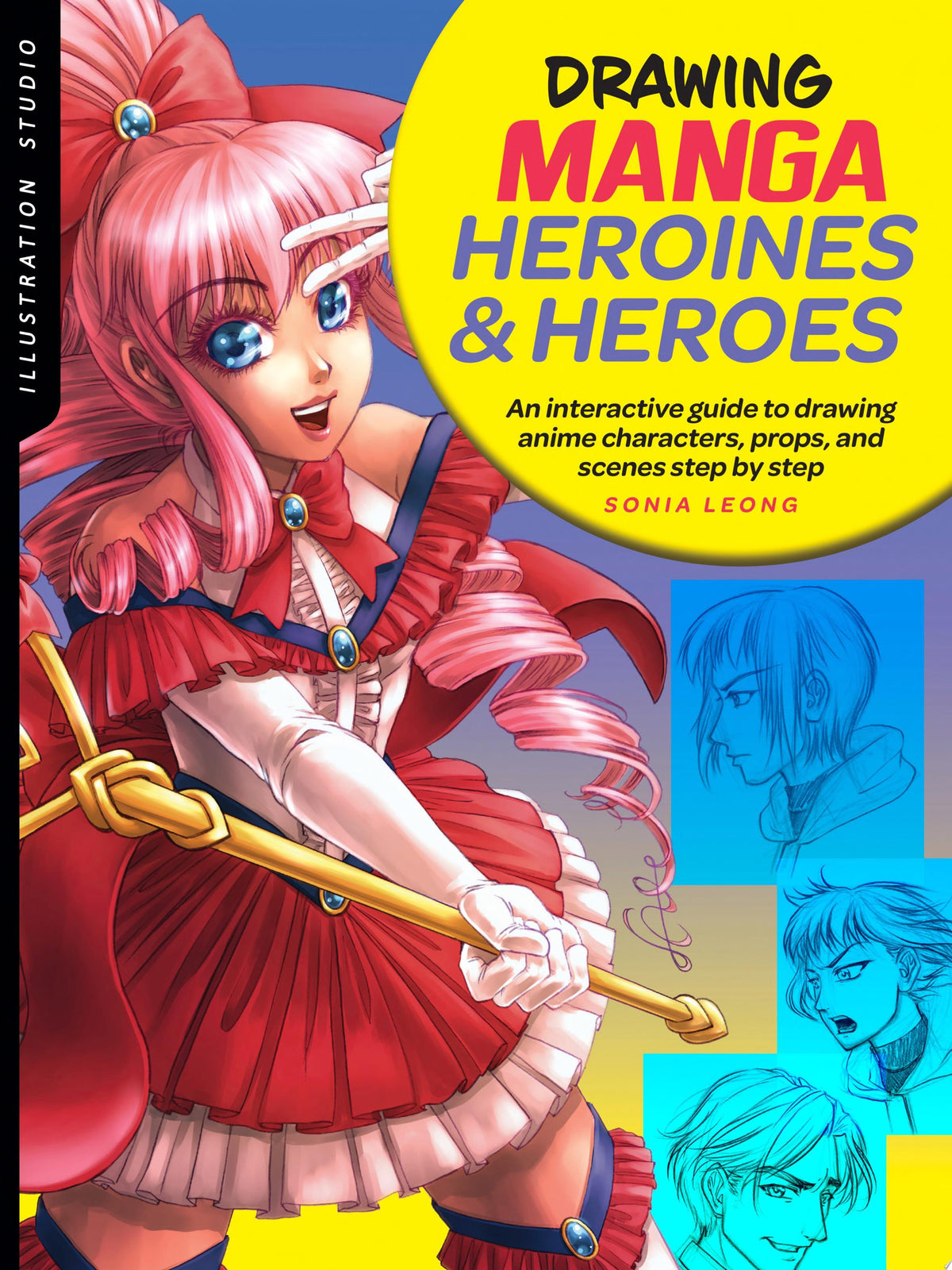 Illustration Studio: Drawing Manga Heroines and Heroes An interactive guide to drawing anime characters, props, and scenes step by step