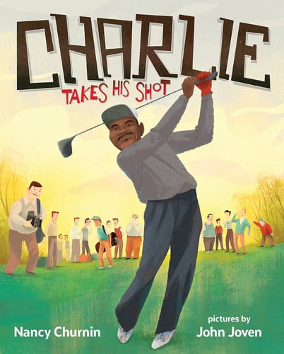 Charlie Takes His Shot How Charlie Sifford Broke the Color Barrier in Golf