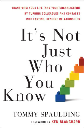 It's not just who you know: transform your life (and your organization) by turning colleagues and contacts into lasting, genuine relationships