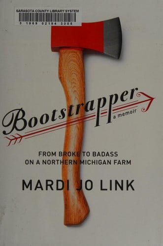 Bootstrapper From Broke to Badass on a Northern Michigan Farm